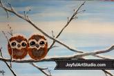 Baby Owls, 12 x 24, acrylic painting, 2 hour class, fee is $40. —at Joyful Arts Studio.
